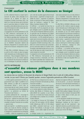 1313BULLETIN D’INFORMATION ECONOMIQUE • N°827 - PÉRIODE DU 27 FEVRIER AU 10 MARS 2009
GG R O U P E M E N T SR O U P E M E N T S && PPA RA R T E N A I R E ST E N A I R E S
Le CDE a décidé de financer un projet visant à
structurer de petites unités artisanales de la
chaussure de la Medina de Dakar en
Groupement d'Intérêt Economique (GIE), à les
doter d'un Centre de Services avec la technolo-
gie et le savoir-faire italiens et à faciliter l'octroi
aux petites unités sélectionnées ainsi qu'au nou-
veau GIE des lignes de crédit à travers des insti-
tutions locales de microcrédit.
Ce programme voit comme partenaires du CDE
le PISIE (Politecnico Internazionale per lo
Sviluppo Economico e Industriale), une institu-
tion italienne spécialisée dans l'assistance tech-
nique, la formation et dans les projets de coopé-
ration dans le domaine du cuir et des articles en
cuir et ASSOMAC (Association italienne des
fabricants d'équipement et accessoires dans le
secteur de la chaussure, maroquinerie et tanne-
rie).
En effet PISIE et ASSOMAC effectuera un don
au profit du GIE à mettre en place les équipe-
ments nécessaires pour le démarrage du Centre
de Services. « Nous envisageons d'aider les uni-
tés artisanales qui ont une certaine expertise
dans la production de chaussures et produits en
cuir, à se développer. En particulier, nos objectifs
sont: créer des nouvelles opportunités de travail
dans le secteur ; augmenter la marge de profi-
tabilité de chacun ; augmenter la production
locale, en diminuant en même temps la dépen-
dance de l'extérieur.», explique M. Carlo
Milone, Secrétaire Général du PISIE.
Et d'affirmer : « Le transfert de know how va
être durable. A la fin du programme, les mana-
gers sénégalais auront la possibilité de garder
un lien avec les entreprises italiennes du secteur,
en particulier avec les entreprises de la Région
des Marches en Italie avec lesquelles PISIE a un
lien très étroit. » Le CDE a décidé de financer un
projet visant à structurer de petites unités artisa-
nales de la chaussure de la Medina de Dakar en
Groupement d'Intérêt Economique (GIE), à les
doter d'un Centre de Services avec la technolo-
gie et le savoir-faire italiens et à faciliter l'octroi
aux petites unités sélectionnées ainsi qu'au nou-
veau GIE des lignes de crédit à travers des insti-
tutions locales de microcrédit.
Ce programme voit comme partenaires du CDE
le PISIE (Politecnico Internazionale per lo
Sviluppo Economico e Industriale), une institu-
tion italienne spécialisée dans l'assistance tech-
nique, la formation et dans les projets de coopé-
ration dans le domaine du cuir et des articles en
cuir et ASSOMAC (Association italienne des
fabricants d'équipement et accessoires dans le
secteur de la chaussure, maroquinerie et tanne-
rie).
En effet PISIE et ASSOMAC effectuera un don
au profit du GIE à mettre en place les équipe-
ments nécessaires pour le démarrage du Centre
de Services. « Nous envisageons d'aider les uni-
tés artisanales qui ont une certaine expertise
dans la production de chaussures et produits en
cuir, à se développer. En particulier, nos objectifs
sont: créer des nouvelles opportunités de travail
dans le secteur ; augmenter la marge de profi-
tabilité de chacun ; augmenter la production
locale, en diminuant en même temps la dépen-
dance de l'extérieur.», explique M. Carlo
Milone, Secrétaire Général du PISIE.
Et d'affirmer : « Le transfert de know how va
être durable. A la fin du programme, les mana-
gers sénégalais auront la possibilité de garder
un lien avec les entreprises italiennes du secteur,
en particulier avec les entreprises de la Région
des Marches en Italie avec lesquelles PISIE a un
lien très étroit. »
Source : www.cde.int
CORDONNERIE
Le CDE soutient le secteur de la chaussure au Sénégal
« Le Meds apprécie positivement les efforts du
gouvernement pour régler le problème de la
dette intérieure, en dépit de la conjoncture
internationale difficile », écrit-il dans un
communiqué daté de mardi, transmis mercredi
à l’Aps. Cette plateforme de Pme sénégalaises a
exprimé « sa satisfaction au ministre de
l’Economie et des Finances ».
Le syndicat professionnel dit « encourager le
gouvernement à poursuivre dans cette voie »,
ainsi qu’il lui « apporte son soutien pour toutes
les initiatives prises en vue de renforcer et de
consolider la situation financière de nos sociétés
», ajoute le texte.
Après avoir exprimé « sa solidarité aux pouvoirs
publics pour toutes les réformes conduites et
visant à améliorer l’environnement des affaires
au Sénégal et la compétitivité de nos entreprises
», le Meds « réitère son engagement aux côtés
de l’Etat face aux conséquences de la crise éco-
nomique et financière internationale qui affecte
l’économie mondiale ».
La semaine dernière, le Meds invitait le gouver-
nement à fournir les ’’informations appropriées’’
sur le montant global de la dette intérieure, les
sommes déjà libérées et l’échéance pour le
solde définitif de la question. Le jour même,
mardi soir, le ministère des Finances annonçait
une stratégie visant à résorber d’ici à mi-février
la dette intérieure.
« Les impayés sur l’encours de 174,9 milliards
de francs CFA sont évalués à 43,763 milliards
(2,663 milliards pour 2007 et 41,100 milliards
pour 2008) », précisait-il notant que « sur le
total de 174,9 milliards, il a été payé 131,144
milliards », soit le solde à régler est de 43,763
milliards.
La stratégie consiste à la « régularisation des
dépenses du budget de 2009 qui a démarré dès
ce mois de janvier », en plus de l’‘’éventualité
de recourir à une loi de finances rectificatives. Le
recours à l’emprunt est fait comme troisième
levier.
« L’argent pour régler toute cette dette est dis-
ponible. Reste quelques réglages à faire avec la
mission du Fonds monétaire international (FMI)
en séjour à Dakar, depuis ce matin, pour une
semaine », ajoutait-il.
« Le non apurement complet de cet encours au
31 janvier 2008 (annoncé par le président
République) s’explique par trois raisons »,
signalait-il avant de citer notamment « des
règlements intervenus au profit de divers corres-
pondants du Trésor (agences et établissements
publics) pour environ 48 milliards ».
APS
DETTE INTÉRIEURE
«L’essentiel des créances publiques dues à nos membres
sont apurées», avoue le MEDS
Les créances dues aux membres du Mouvement des entreprises du Sénégal (Meds), dans le cadre de la dette publique intérieure,
«ont été, à ce jour mardi 10 février, pour l’essentiel, apurées», annonce l’organisation patronale sans chiffrer le montant.
 