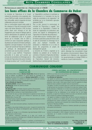 33BULLETIN D’INFORMATION ECONOMIQUE • N°827 - PÉRIODE DU 27 FEVRIER AU 10 MARS 2009
AA C T UC T U CC H A M B R E SH A M B R E S CC O N S U L A I R E SO N S U L A I R E S
Le ministère de l'Agriculture et le Conseil
national de concertation et de coopération des
ruraux (CNCR) ont scellé et promis de renforcer
leurs retrouvailles, après la suspension de toute
collaboration prise par le ministère.
Dans un communiqué conjoint rendu public (à
lire ci-dessous) à l'issue de la rencontre et dont
copie a été remise dimanche à l'APS, les deux
parties disent avoir échangé et pris des
engagements pour renouer le dialogue après la
mesure administrative de suspension de toute
forme de collaboration prise le 16 janvier
dernier par le ministère. Ainsi le CNCR a
confirmé son statut d'association apolitique, à
équidistance de toutes les formations politiques,
rappelé les ''principes fondateurs'' de son action
: respect de l'autorité de l'Etat dans la définition
de politiques de développement après
concertation avec tous les acteurs concernés.
Le Conseil a aussi réaffirmé ''l'importance
particulière et la place qu'il accorde aux
principes de concertations et d'échanges avec le
ministère de l'Agriculture et les autres ministères
en charge du secteur rural''. Il a enfin renouvelé
sa ''disponibilité à contribuer et à participer au
fonctionnement et à l'animation de tous les
cadres de concertation et de négociation'' tel
qu'édictée par la Loi d'orientation agro-sylvo
pastorale (LOASP).
Pour sa part, poursuit le communiqué, le
ministère de l'Agriculture a rappelé ''son
ouverture et sa disponibilité à l'endroit de
toutes les organisations de producteurs avec
comme seul objectif le développement de
l'agriculture et le bien-être des producteurs''.
Le texte relève aussi les ''nombreux jalons'' que
le ministre a posés dès sa prise de fonction, dans
le cadre de concertation et d'échanges mis en
place pour impliquer l'ensemble des
producteurs à l'élaboration et à la mise en
œuvre des programmes et projets de
développement agricole.
La rencontre du 9 février a organisée sur la
médiation du président de la Chambre de
commerce, d'industrie et d'agriculture de Dakar.
Elle a enregistré la présence, pour le ministère
de l'Agriculture, Hamath Sall (ministre),
Ibrahima Diouck (secrétaire général), Moussa Kâ
(directeur de Cabinet).
Du côté du CNCR, il y avait Samba Guèye (pré-
sident), Abdoulaye Sow (vice-président chargé
des questions d'environnement), Babacar Diop
(président de la Fédération des organisations
non gouvernementales du Sénégal (FONGS) et
membre du Conseil d'administration).
APS
RETROUVAILLES MINISTÈRE DE L'AGRICULTURE ET CNCR
Les bons offices de la Chambre de Commerce de Dakar
Amath SALL,Amath SALL,
MinistrMinistre de l’agriculture de l’agriculturee
Le lundi 9 février 2009 à 16 heures, Monsieur Hamath SALL, Ministre de l'Agriculture,
a reçu, en audience, une délégation du Conseil National de Concertation et de
Coopération des Ruraux (CNCR) conduite par Monsieur Samba GUEYE, son Président.
La rencontre, organisée sur la médiation du Président de la Chambre de Commerce,
d'Industrie et d'Agriculture de Dakar, s'est déroulée en présence de :
1. Pour le Ministère de l'Agriculture :
- Mr Ibrahima DIOUCK, Secrétaire Général du ministère ;
- Mr Moussa KA, Directeur de Cabinet du Ministre.
2. Pour le CNCR
- Mr Abdoulaye SOW, Vice Président chargé des questions d'Environnement ;
- Mr Babacar DIOP, Président de la Fédération des Organisations Non Gouvernementales
du Sénégal (FONGS) et membre du Conseil d'Administration du CNCR.
Cette rencontre fait suite à la mesure administrative de suspension de toute forme de
collaboration avec le CNCR prise par le Ministre de l'Agriculture par circulaire
n°090/MA/CAB du 16 janvier 2009.
Les échanges fructueux, empreints de cordialité et de civilité entre le Ministre et le CNCR,
tenus au cours de cette audience, ont permis :
1. au CNCR
- de confirmer son statut d'association apolitique, à équidistance de toutes les formations
politiques ;
- de rappeler un des principes fondateurs de son action : le respect de l'autorité de l'Etat
dans la définition des politiques de développement après concertation avec tous les
acteurs concernés ;
- de rappeler son ancrage à la Loi d'Orientation Agro-Sylvo-Pastorale (LOASP) et son
engagement pour sa mise en œuvre ;
- de réaffirmer l'importance particulière et la place qu'il accorde aux
principes de concertations et d'échanges avec le Ministère de l'Agriculture et les autres
ministères en charge du secteur rural ;
- de renouveler sa disponibilité à contribuer et à participer, au fonctionnement et à
l'animation de tous les cadres de concertation et de négociation tel que édicté par la
LOASP et ce, au travers de rencontres périodiques avec le Ministère de l'Agriculture et les
autres ministères en charge du secteur rural.
2. au Ministère de l'Agriculture :
- de rappeler son ouverture et sa disponibilité à l'endroit de toutes les organisations de
producteurs avec comme seul objectif le développement de l'agriculture et le bien-être des
producteurs ; dans ce cadre, il reste toujours réceptif à toutes les suggestions et critiques
positives de nature à améliorer et amplifier l'action du Gouvernement ;
- de rappeler, à cet effet, les nombreux jalons qu'il a posés dès sa prise de fonction, dont
le cadre permanent de concertation et d'échanges mis en place pour impliquer l'ensem-
ble des producteurs à l'élaboration et à la mise en œuvre des programmes et projets de
développement agricole. A ce titre, il a fait état de la visite qu'il a rendue au CNCR
accompagné de tous ses collaborateurs et qui constituait, pour lui, une marque
d'ouverture, un signal fort à l'endroit du CNCR et une invite à une démarche concertée
dans la conduite de la politique de développement agricole ;
- de rappeler les multiples et constants efforts de l'Etat en termes de subventions sur
l'engrais, les semences et le matériel agricole ainsi qu'en matière de recherche et
d'encadrement pour soutenir la production, assurer la sécurité alimentaire et atteindre
l'autosuffisance, notamment avec le lancement de la Grande Offensive Agricole pour la
Nourriture et l'Abondance (GOANA) ;
- de réitérer sa disponibilité, son ouverture et l'attention particulière qu'il accorde aux
préoccupations des producteurs.
Sur la base de ces échanges et des engagements pris de part et d'autre, et pour sceller et
renforcer les retrouvailles, le CNCR a proposé à Monsieur Hamath SALL, Ministre de
l'Agriculture, qui l'a accepté, de présider l'ouverture de son prochain Conseil
d'Administration.
Un point de presse sera tenu à l'occasion de cette rencontre.
Fait à Dakar, le 9 Février 2009
COMMUNIQUE CONJOINT
MINISTERE DE
L'AGRICULTURE
Pour le MINISTRE DE
L'AGRICULTURE
CONSEIL NATIONAL DE CONCERTATION ET
DE COOPERATION DES RURAUX
Pour le CONSEIL NATIONAL DE CONCERTA-
TION ET DE COOPERATION DES RURAUX
 