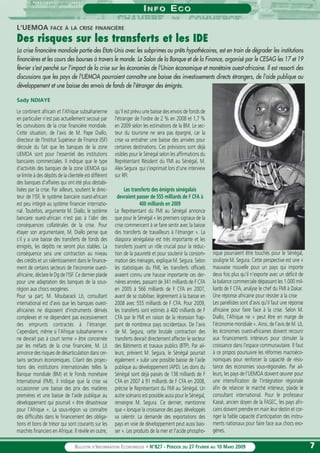 77BULLETIN D’INFORMATION ECONOMIQUE • N°827 - PÉRIODE DU 27 FEVRIER AU 10 MARS 2009
INFO SERVICESII N F ON F O EE C OC O
Le continent africain et l'Afrique subsaharienne
en particulier n'est pas actuellement secoué par
les convulsions de la crise financière mondiale.
Cette situation, de l'avis de M. Pape Diallo,
directeur de l'Institut Supérieur de Finance (ISF)
découle du fait que les banques de la zone
UEMOA sont pour l'essentiel des institutions
bancaires commerciales. Il indique que le type
d'activités des banques de la zone UEMOA qui
se limite à des dépôts de la clientèle est différent
des banques d'affaires qui ont été plus déstabi-
lisées par la crise. Par ailleurs, soutient le direc-
teur de l'ISF, le système bancaire ouest-africain
est peu intégré au système financier internatio-
nal. Toutefois, argumente M. Diallo, le système
bancaire ouest-africain n'est pas à l'abri des
conséquences collatérales de la crise. Pour
étayer son argumentaire, M. Diallo pense que
s'il y a une baisse des transferts de fonds des
émigrés, les dépôts ne seront plus stables. La
conséquence sera une contraction au niveau
des crédits et un ralentissement dans le finance-
ment de certains secteurs de l'économie ouest-
africaine, déclare le Dg de l'ISF. Ce dernier plaide
pour une adaptation des banques de la sous-
région aux chocs exogènes.
Pour sa part, M. Moubarack Lô, consultant
international est d'avis que les banques ouest-
africaines ne disposent d'instruments dérivés
complexes et ne dépendent pas excessivement
des emprunts contractés à l'étranger.
Cependant, même si l'Afrique subsaharienne «
ne devrait pas à court terme » être concernée
par les méfaits de la crise financière, M. Lô
annonce des risques de désarticulation dans cer-
tains secteurs économiques. Citant des projec-
tions des institutions internationales telles la
Banque mondiale (BM) et le Fonds monétaire
International (FMI), il indique que la crise va
occasionner une baisse des prix des matières
premières et une baisse de l'aide publique au
développement qui pourrait « être désastreuse
pour l'Afrique ». La sous-région va connaître
des difficultés dans le financement des obliga-
tions et bons de trésor qui sont courants sur les
marchés financiers en Afrique. Il révèle en outre,
qu'il est prévu une baisse des envois de fonds de
l'étranger de l'ordre de 2 % en 2008 et 1,7 %
en 2009 selon les estimations de la BM. Le sec-
teur du tourisme ne sera pas épargné, car la
crise va entraîner une baisse des arrivées pour
certaines destinations. Ces prévisions sont déjà
visibles pour le Sénégal selon les affirmations du
Représentant Résident du FMI au Sénégal, M.
Alex Segura qui s'exprimait lors d'une interview
sur RFI.
Les transferts des émigrés sénégalais
devraient passer de 555 milliards de F CFA à
400 milliards en 2009
Le Représentant du FMI au Sénégal annonce
que pour le Sénégal « les premiers signaux de la
crise commencent à se faire sentir avec la baisse
des transferts de travailleurs à l'étranger ». La
diaspora sénégalaise est très importante et les
transferts jouent un rôle crucial pour la réduc-
tion de la pauvreté et pour soutenir la consom-
mation des ménages, explique M. Segura. Selon
les statistiques du FMI, les transferts officiels
avaient connu une hausse importante ces der-
nières années, passant de 341 milliards de F CFA
en 2005 à 566 milliards de F CFA en 2007,
avant de se stabiliser, légèrement à la baisse en
2008 avec 555 milliards de F CFA. Pour 2009,
les transferts sont estimés à 400 milliards de F
CFA par le FMI en raison de la récession frap-
pant de nombreux pays occidentaux. De l'avis
de M. Segura, cette brutale contraction des
transferts devrait directement affecter le secteur
des Bâtiments et travaux publics (BTP). Par ail-
leurs, prévient M. Segura, le Sénégal pourrait
également « subir une possible baisse de l'aide
publique au développement (APD). Les dons du
Sénégal sont déjà passés de 138 milliards de F
CFA en 2007 à 91 milliards de F CFA en 2008,
précise le Représentant du FMI au Sénégal. Un
autre scénario est possible aussi pour le Sénégal,
renseigne M. Segura. Ce dernier, mentionne
que « lorsque la croissance des pays développés
va ralentir. La demande des exportations des
pays en voie de développement peut aussi bais-
ser ». Les produits de la mer et l'acide phospho-
rique pourraient être touchés pour le Sénégal,
souligne M. Segura. Cette perspective est une «
mauvaise nouvelle pour un pays qui importe
deux fois plus qu'il n'exporte avec un déficit de
la balance commerciale dépassant les 1.000 mil-
liards de F CFA, analyse le chef du FMI à Dakar.
Une réponse africaine pour résister à la crise
Les panélistes sont d'avis qu'il faut une réponse
africaine pour faire face à la crise. Selon M.
Diallo, l'Afrique ne « peut être en marge de
l'économie mondiale ». Ainsi, de l'avis de M. Lô,
les économies ouest-africaines doivent recourir
aux financements intérieurs pour stimuler la
croissance dans l'espace communautaire. Il faut
à ce propos poursuivre les réformes macroéco-
nomiques pour renforcer la capacité de résis-
tance des économies sous-régionales. Par ail-
leurs, les pays de l'UEMOA doivent œuvrer pour
une intensification de l'intégration régionale
afin de relancer le marché intérieur, plaide le
consultant international. Pour le professeur
Kassé, ancien doyen de la FASEC, les pays afri-
cains doivent prendre en main leur destin et cor-
riger la faible capacité d'anticipation des instru-
ments nationaux pour faire face aux chocs exo-
gènes.
L'UEMOA FACE À LA CRISE FINANCIÈRE
Des risques sur les transferts et les IDE
La crise financière mondiale partie des Etats-Unis avec les subprimes ou prêts hypothécaires, est en train de dégrader les institutions
financières et les cours des bourses à travers le monde. Le Salon de la Banque et de la Finance, organisé par le CESAG les 17 et 19
février s'est penché sur l'impact de la crise sur les économies de l'Union économique et monétaire ouest-africaine. Il est ressorti des
discussions que les pays de l'UEMOA pourraient connaître une baisse des investissements directs étrangers, de l'aide publique au
développement et une baisse des envois de fonds de l'étranger des émigrés.
Sady NDIAYE
 