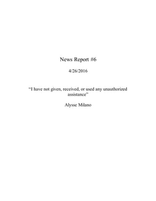 News Report #6
4/26/2016
“I have not given, received, or used any unauthorized
assistance”
Alysse Milano
 