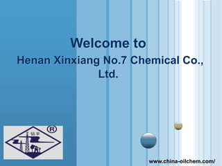 www.themegallery.com 
Welcome to 
Henan Xinxiang No.7 Chemical Co., 
Ltd. 
www.china-oilchem.com/ 
 
