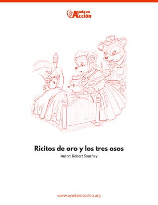 Ricitos de oro y los tres osos
Autor: Robert Southey
www.ayudaenaccion.org
 