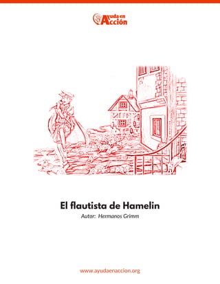 El flautista de Hamelin
Autor: Hermanos Grimm
www.ayudaenaccion.org
 