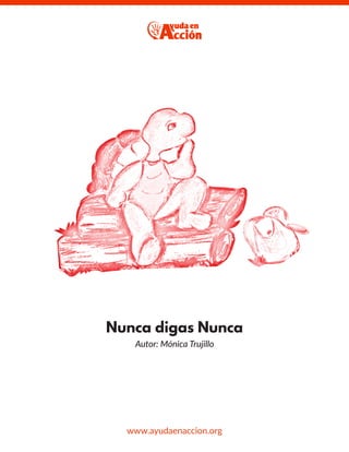Nunca digas Nunca
Autor: Mónica Trujillo
www.ayudaenaccion.org
 