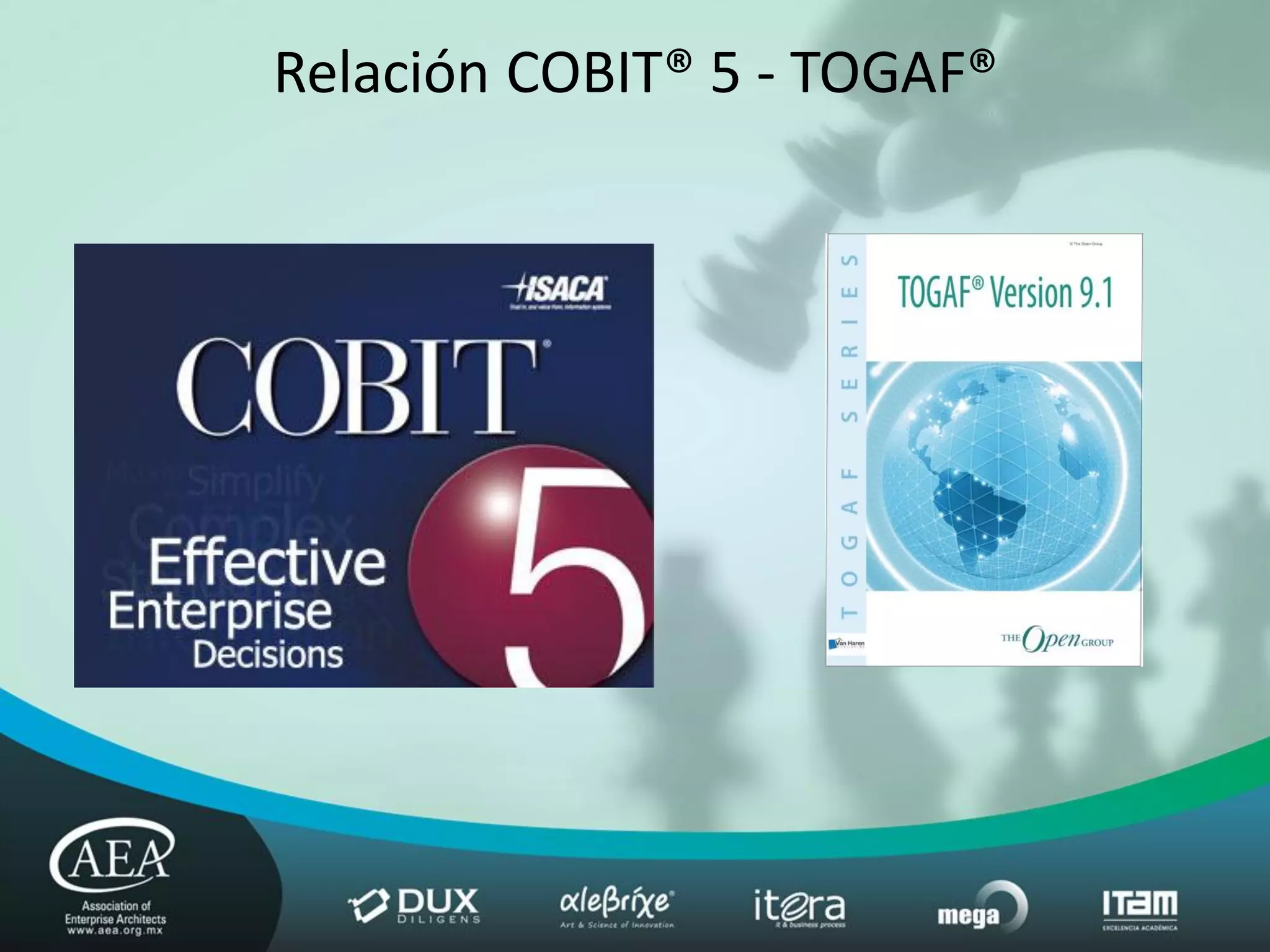 Relación COBIT® 5 - TOGAF®
 