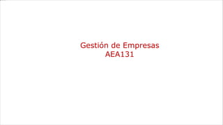 Gestión de Empresas
AEA131
 