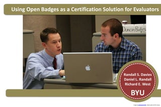 Using Open Badges as a Certification Solution for Evaluators
Randall S. Davies
Daniel L. Randall
Richard E. West
BYU
Image by photosteve101. Used under CC BY License.
 