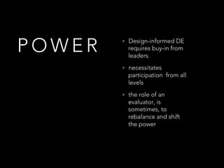 P O W E R •  Design-informed DE
requires buy-in from
leaders.
•  necessitates
participation from all
levels
•  the role of...