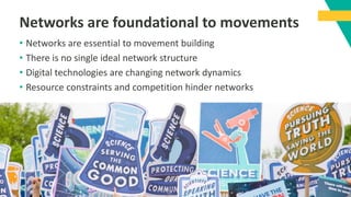 Networks are foundational to movements
• Networks are essential to movement building
• There is no single ideal network st...