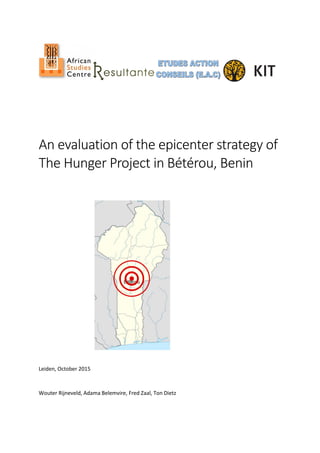 An evaluation of the epicenter strategy of
The Hunger Project in Bétérou, Benin
Leiden, October 2015
Wouter Rijneveld, Adama Belemvire, Fred Zaal, Ton Dietz
 