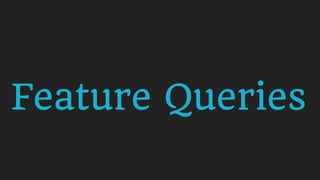 Feature Queries
 