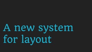 A new system
for layout
 