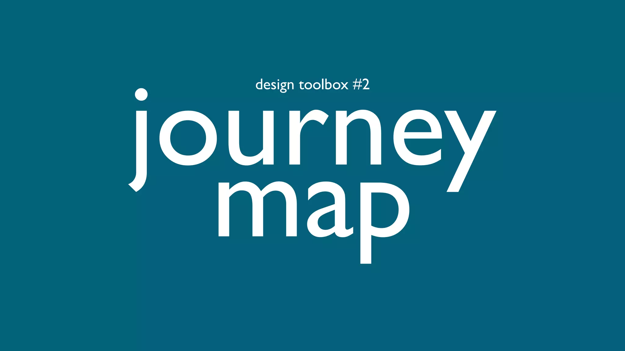 journey
map
design toolbox #2
 