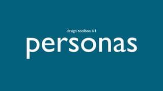 personas
design toolbox #1
 