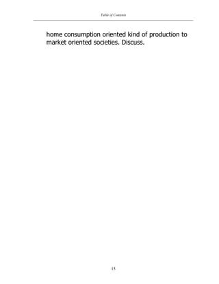 Table of Contents
15
home consumption oriented kind of production to
market oriented societies. Discuss.
 
