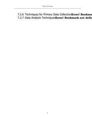 Table of Contents
v
7.2.6 Techniques for Primary Data CollectionError! Bookmar
7.2.7 Data Analysis TechniquesError! Bookmark not defin
 