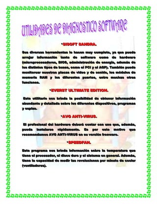 ***SSSIIISSSOOOFFFTTT SSSAAANNNDDDRRRAAA...
SSSuuusss dddiiivvveeerrrsssaaasss hhheeerrrrrraaammmiiieeennntttaaasss lllooo hhhaaaccceeennn mmmuuuyyy cccooommmpppllleeetttooo,,, yyyaaa qqquuueee pppuuueeedddeee
aaarrrrrrooojjjaaarrr iiinnnfffooorrrmmmaaaccciiióóónnn tttaaannntttooo dddeee sssoooffftttwwwaaarrreee cccooommmooo dddeee hhhaaarrrdddwwwaaarrreee
(((mmmiiicccrrroooppprrroooccceeesssaaadddooorrreeesss,,, BBBIIIOOOSSS,,, aaadddmmmiiinnniiissstttrrraaaccciiióóónnn dddeee eeennneeerrrgggíííaaa,,, aaadddeeemmmááásss dddeee
lllooosss dddiiissstttiiinnntttooosss tttiiipppooosss dddeee bbbuuussseeesss,,, cccooommmooo eeelll PPPCCCIII yyy eeelll AAAGGGPPP)))... TTTaaammmbbbiiiééénnn pppuuueeedddeee
mmmooonnniiitttooorrreeeaaarrr nnnuuueeessstttrrraaasss ppplllaaacccaaasss dddeee vvviiidddeeeooo yyy dddeee sssooonnniiidddooo,,, lllooosss mmmóóóddduuulllooosss dddeee
mmmeeemmmooorrriiiaaa RRRAAAMMM yyy lllooosss dddiiifffeeerrreeennnttteeesss pppuuueeerrrtttooosss,,, eeennntttrrreee mmmuuuccchhhaaasss oootttrrraaasss
fffuuunnnccciiiooonnneeesss...
***EEEVVVEEERRRSSSTTT UUULLLTTTIIIMMMAAATTTEEE EEEDDDIIITTTIIIOOONNN...
EEEsssttteee uuutttiiillliiitttaaarrriiiooo nnnooosss bbbrrriiinnndddaaa lllaaa pppooosssiiibbbiiillliiidddaaaddd dddeee ooobbbttteeennneeerrr iiinnnfffooorrrmmmaaaccciiióóónnn
aaabbbuuunnndddaaannnttteee yyy dddeeetttaaallllllaaadddaaa sssooobbbrrreee lllooosss dddiiifffeeerrreeennnttteeesss dddiiissspppooosssiiitttiiivvvooosss,,, ppprrrooogggrrraaammmaaasss
yyy eeessspppíííaaasss...
***AAAVVVGGG AAANNNTTTIII---VVVIIIRRRUUUSSS...
EEElll ppprrrooofffeeesssiiiooonnnaaalll dddeeelll hhhaaarrrdddwwwaaarrreee dddeeebbbeeerrrááá cccooonnntttaaarrr cccooonnn uuunnnooo qqquuueee,,, aaadddeeemmmááásss,,,
pppuuueeedddaaa iiinnnssstttaaalllaaarrrssseee rrrááápppiiidddaaammmeeennnttteee... EEEsss pppooorrr eeesssttteee mmmoootttiiivvvooo qqquuueee
rrreeecccooommmeeennndddaaammmooosss AAAVVVGGG AAANNNTTTIII---VVVIIIRRRUUUSSS eeennn sssuuu vvveeerrrsssiiióóónnn fffrrreeeeeewwwaaarrreee...
***SSSPPPEEEEEEDDDFFFAAANNN...
EEEsssttteee ppprrrooogggrrraaammmaaa nnnooosss bbbrrriiinnndddaaa iiinnnfffooorrrmmmaaaccciiióóónnn sssooobbbrrreee lllaaa ttteeemmmpppeeerrraaatttuuurrraaa qqquuueee
tttiiieeennneee eeelll ppprrroooccceeesssaaadddooorrr,,, eeelll dddiiissscccooo ddduuurrrooo yyy eeelll sssiiisssttteeemmmaaa eeennn gggeeennneeerrraaalll... AAAdddeeemmmááásss,,,
tttiiieeennneee lllaaa cccaaapppaaaccciiidddaaaddd dddeee mmmeeedddiiirrr lllaaasss rrreeevvvooollluuuccciiiooonnneeesss pppooorrr mmmiiinnnuuutttooo dddeee cccoooooollleeerrr
(((vvveeennntttiiilllaaadddooorrreeesss)))...
 