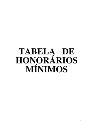 1
TABELA DE
HONORÁRIOS
MÍNIMOS
 