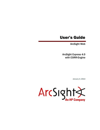 User’s Guide
ArcSight Web
ArcSight Express 4.0
with CORR-Engine
January 4, 2013
 