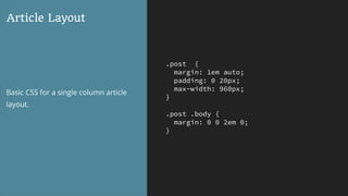 .post {
margin: 1em auto;
padding: 0 20px;
max-width: 960px;
}
.post .body {
margin: 0 0 2em 0;
}
Article Layout
Basic CSS for a single column article
layout.
 