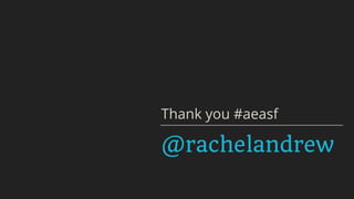 @rachelandrew
Thank you #aeasf
 