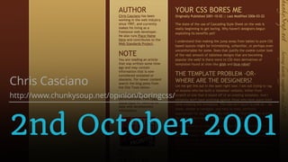2nd October 2001
Chris Casciano
http://www.chunkysoup.net/opinion/boringcss/
 