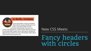 Fancy headers
with circles
New CSS Meets
 