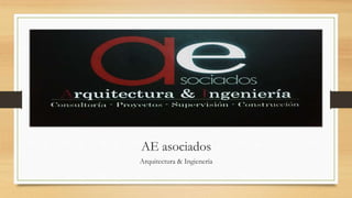 AE asociados
Arquitectura & Ingienería
 