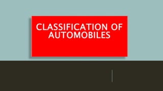 CLASSIFICATION OF
AUTOMOBILES
 