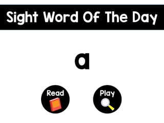 Sight Word Of The Day
a
 