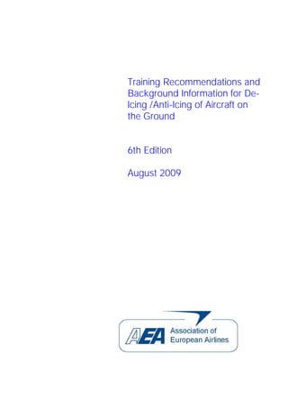 Training Recommendations and
Background Information for De-
Icing /Anti-Icing of Aircraft on
the Ground


6th Edition

August 2009
 