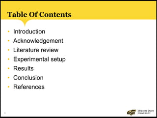 3
Table Of Contents
• Introduction
• Acknowledgement
• Literature review
• Experimental setup
• Results
• Conclusion
• References
 