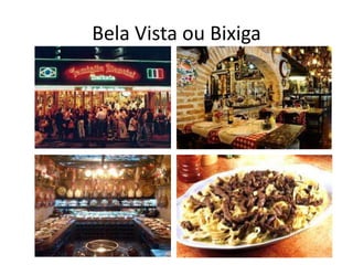 Bela Vista ou Bixiga
 