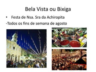Bela Vista ou Bixiga
• Festa de Nsa. Sra da Achiropita
-Todos os fins de semana de agosto
 