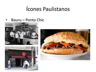 Ícones Paulistanos
• Bauru – Ponto Chic
 