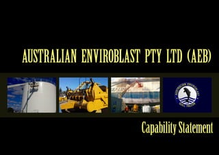 AUSTRALIAN ENVIROBLAST PTY LTD (AEB)
CapabilityStatement
 