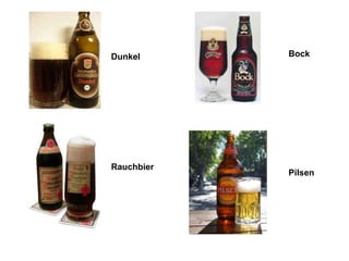 Dunkel      Bock




Rauchbier
            Pilsen
 