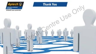 31
Thank You
© Aptech Training Ltd. FZE
For Aptech Centre Use Only
 