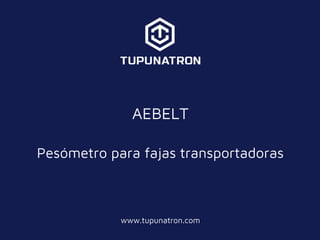 www.tupunatron.com
AEBELT
Pesómetro para fajas transportadoras
 