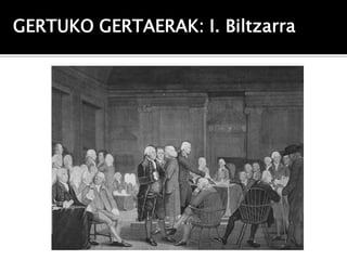 GERTUKO GERTAERAK: I. Biltzarra
 