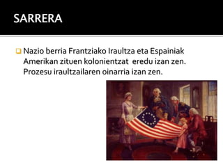SARRERA

 Nazio berria Frantziako Iraultza eta Espainiak
  Amerikan zituen kolonientzat eredu izan zen.
  Prozesu iraultzailaren oinarria izan zen.
 