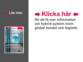 Klicka här
för att få mer information
om hybrid system inom
global handel och logistik.
Läs mer.
 