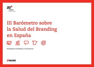 III Barómetro sobre
la Salud del Branding
en España
Principales resultados y conclusiones
 