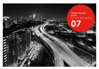 Tendencias del
sector.
El futuro del branding
07
 