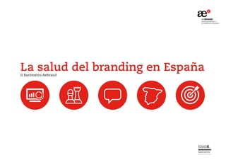 La salud del branding en EspañaII Barómetro Aebrand
 