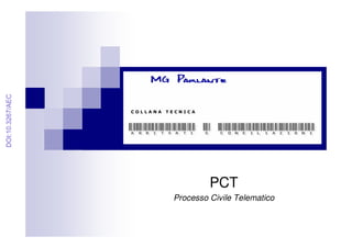PCT
Processo Civile Telematico
C O L L A N A T E C N I C A
DOI:10.3267/AEC
 