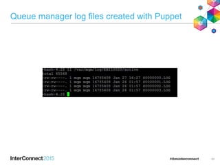 Queue manager log files created with Puppet
33
 