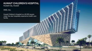 12
KUWAIT CHILDREN’S HOSPITAL
Kuwait City, Kuwait
HKS, Inc. / SSH International
Kuwait Children's Hospital is a 300,000 square
meter five star hospitality experience health care
facility.
Image courtesy of HKS Architects
 
