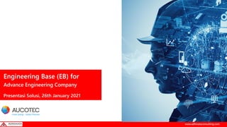 www.adhinataconsulting.com
Engineering Base (EB) for
Advance Engineering Company
Presentasi Solusi, 26th January 2021
 