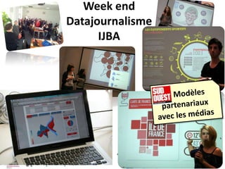 Week end
Datajournalisme
      IJBA
 